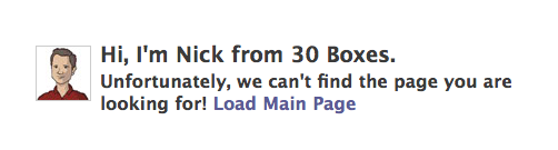 Hi, I'm Nick from 30 Boxes. Unfortunately, we can't find the page you are looking for! Load Main Page